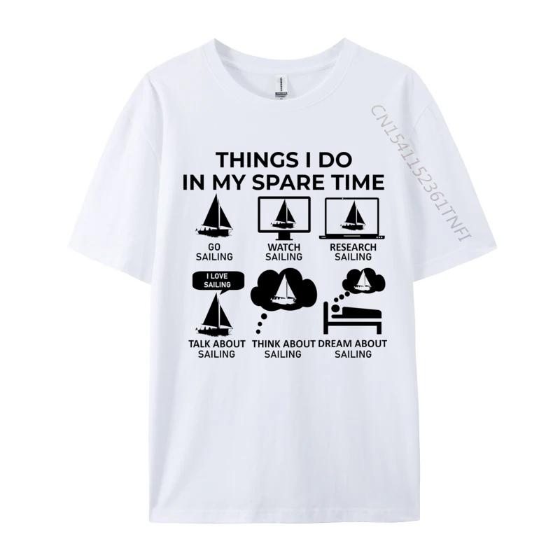 Cotton Tshirt Things I Do In My Spare Time Tshirts Breathable Fall Drop Shipping Sailing Casual Tee Hip Hop Boy Tops