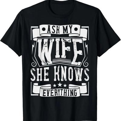 Ask My Wife She Knows Everything Shirt Funny Husband Dad T-Shirt