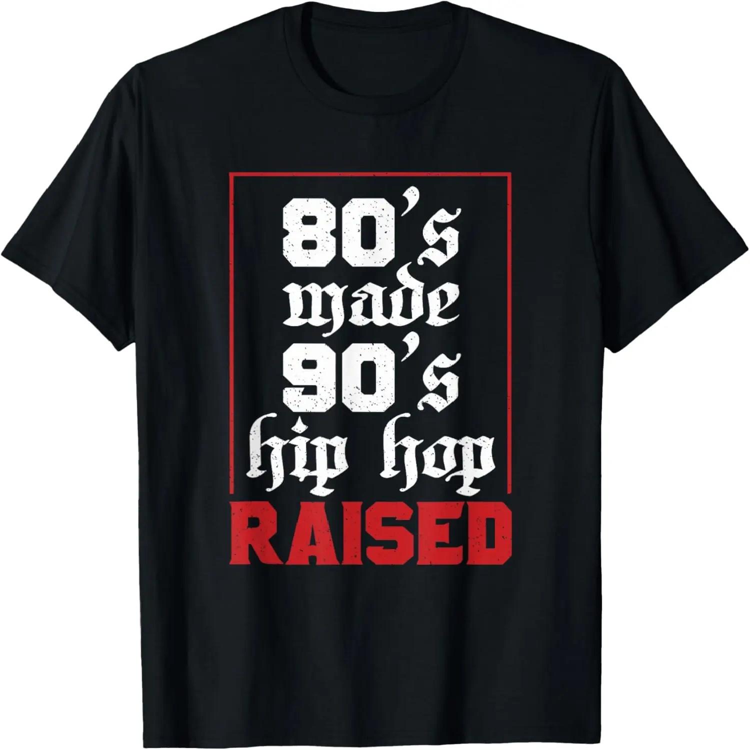 80 s Made 90 s Hip Hop Raised Vintage Retro Music Lover T-Shirt S