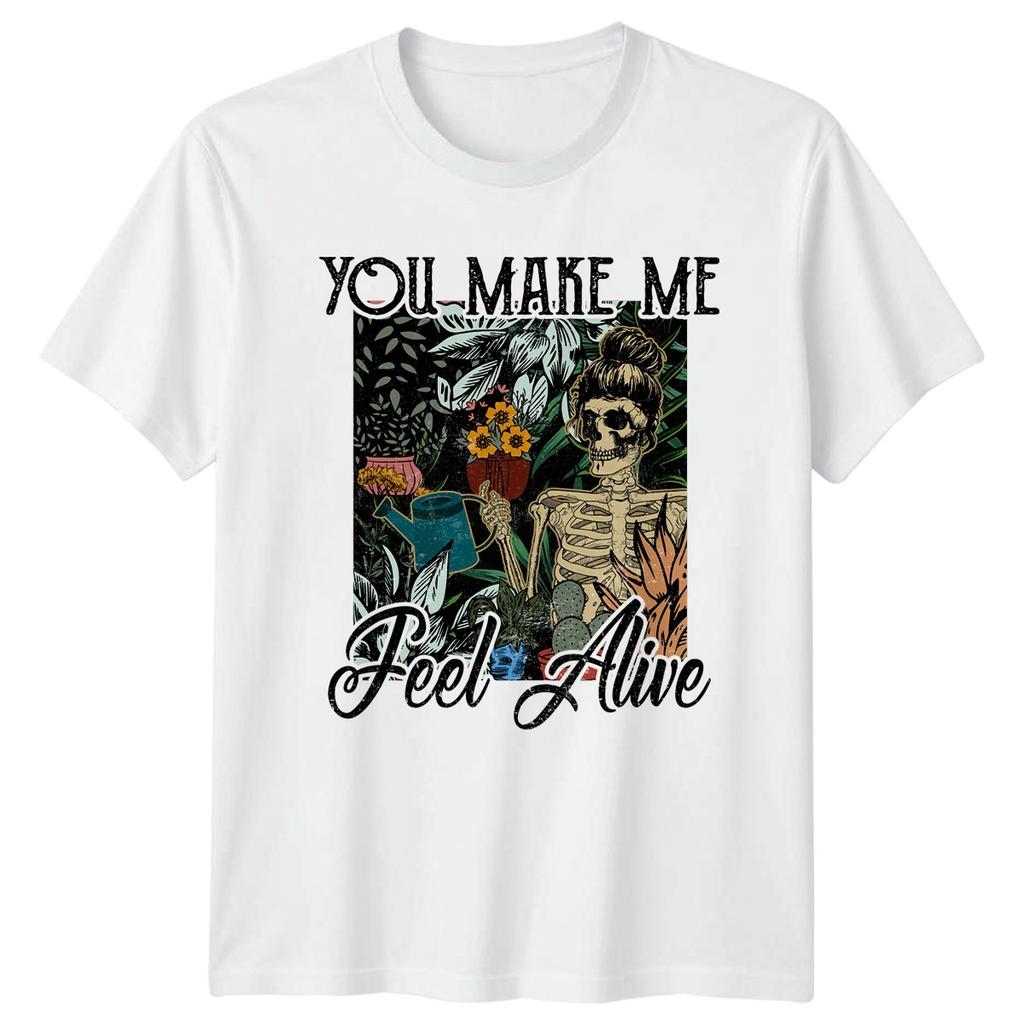 You Make Me Feel Alive Unisexs TShirt Houseplant Gardener