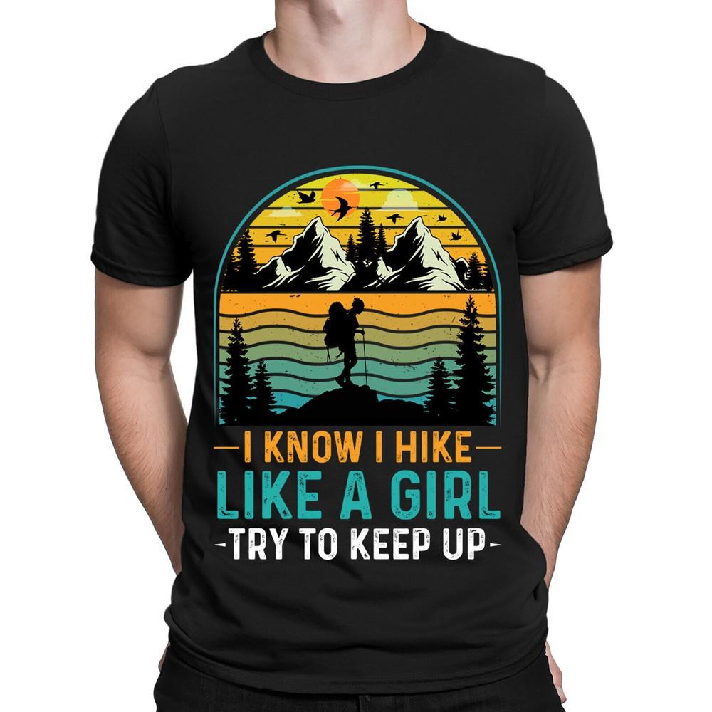 

I Know I Hike Like A Girl Try To Keep Up Hiking Funny Vintage Mens T-Shirts #BAL L