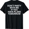 Don'T Party With Me If You Have Plans Tomorrow Funny Quotes T-Shirt