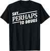 YYUUYUU Say Perhaps To Drugs T-Shirt