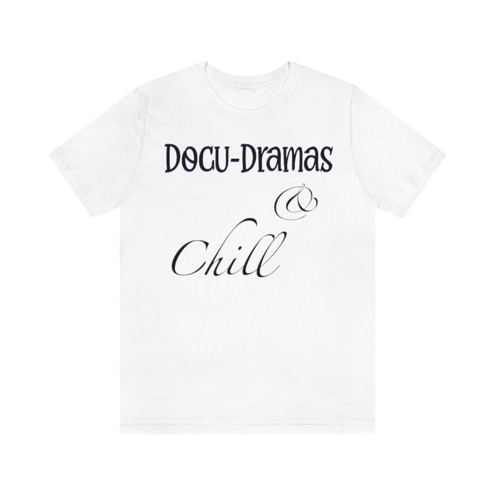 Docu-Dramas and Chill Unisex Jersey Short Sleeve Tee/Documentary/Docu Drama/chill M