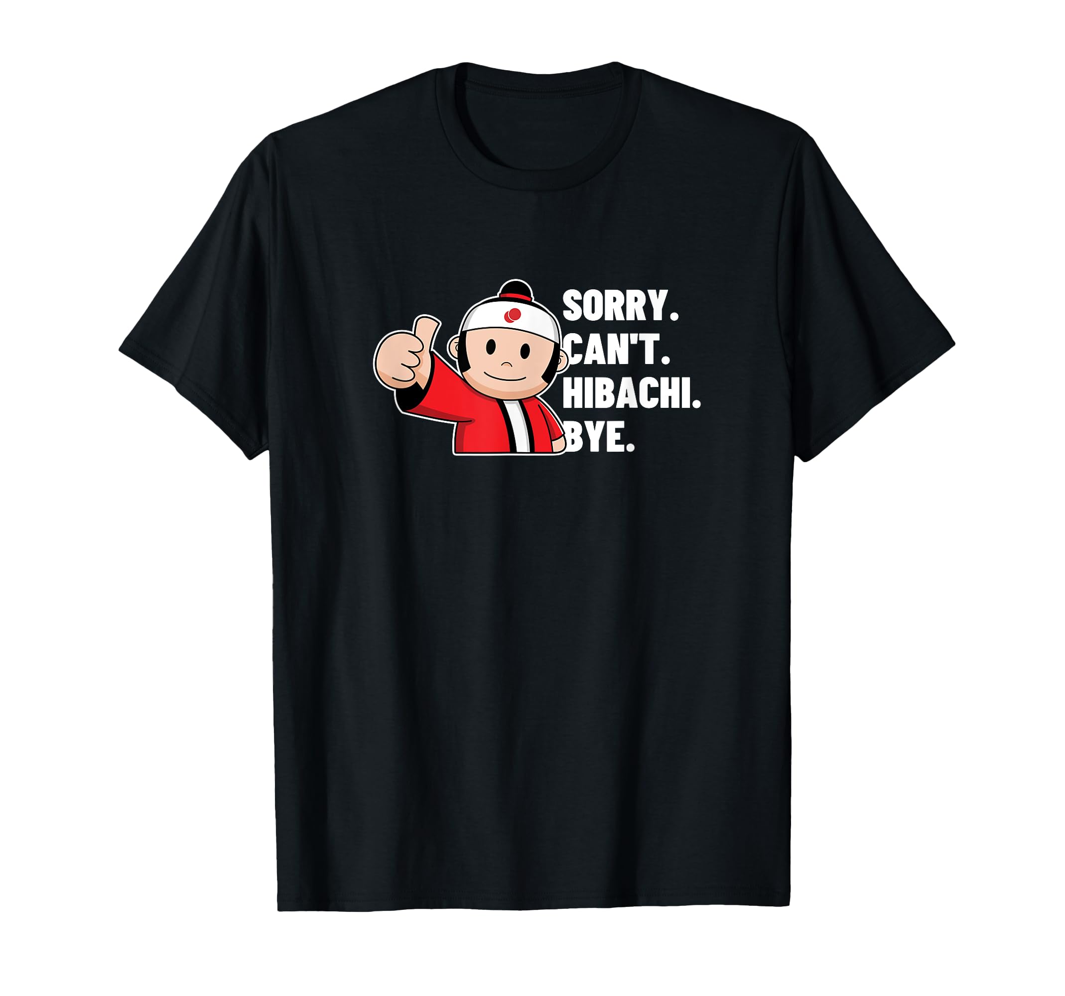 

Sorry I make a hibachi Funny Japanese hibachi can t T-shirt чёрный