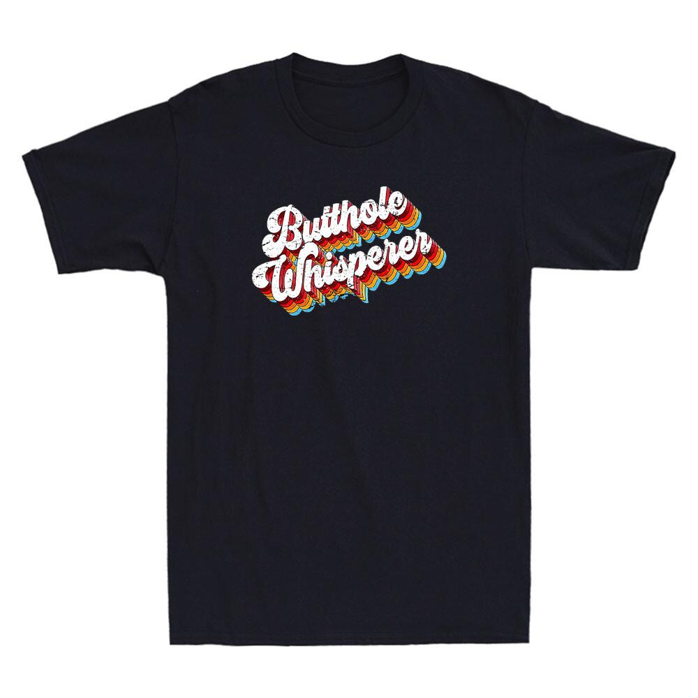 Butthole Whisperer Funny Quote Sarcastic Jokes Retro Men s Short Sleeve T-Shirt XXL