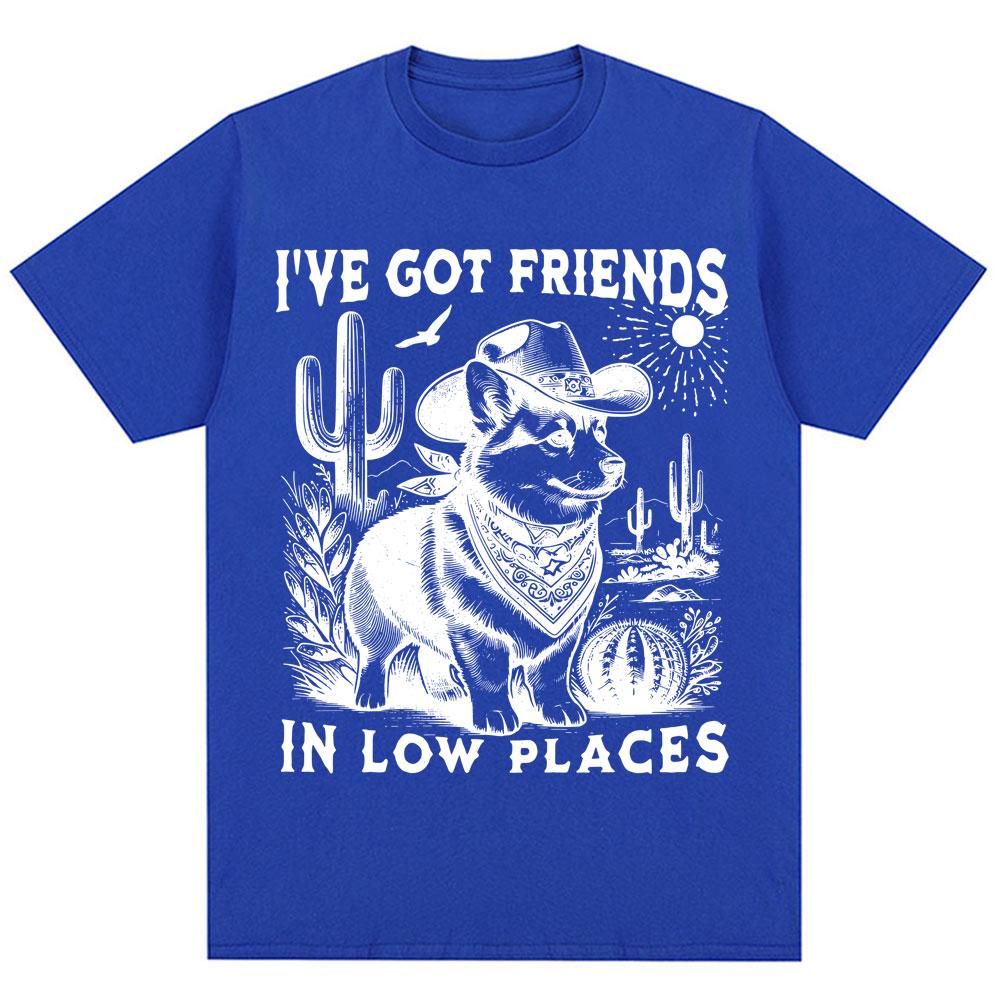 Funny I've Got Friends In Low Places Meme T Shirts Men Women Humor Dog Vintage T-shirt Oversized Cotton Casual Tshirt