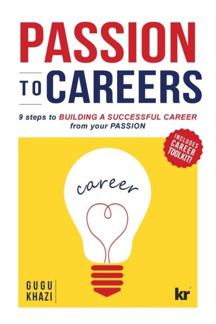 The Passion To Careers : Nine Steps To Build a Successful Career from Your Passion Book