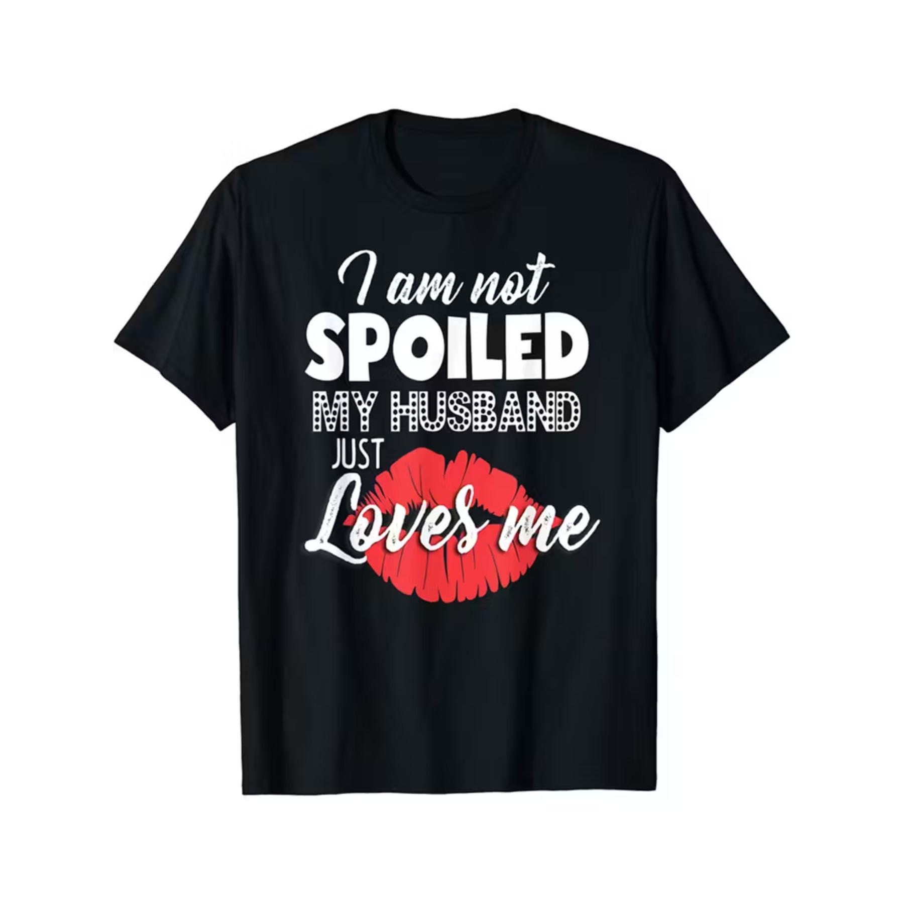 

I M Not Spoiled My Husband Just Loves Me Women T-Shirt XXL чорний