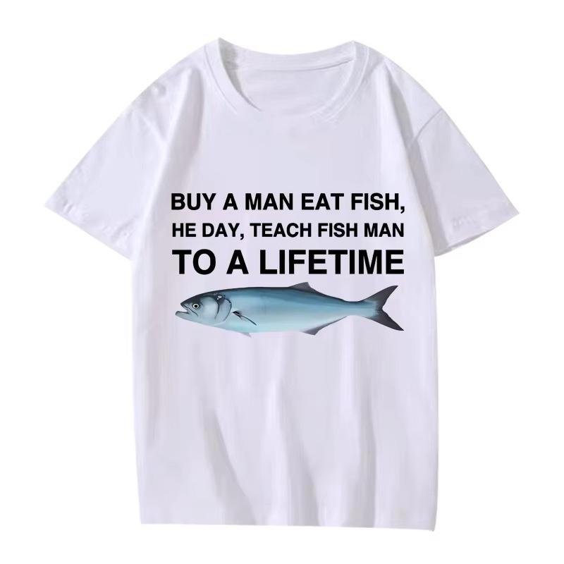 

Buy A Man Eat Fish He Day Teach Fish Man To A Lifetime Funny Meme T Shirt Men Women 100 Cotton Short Sleeve Summer Unisex Tops S