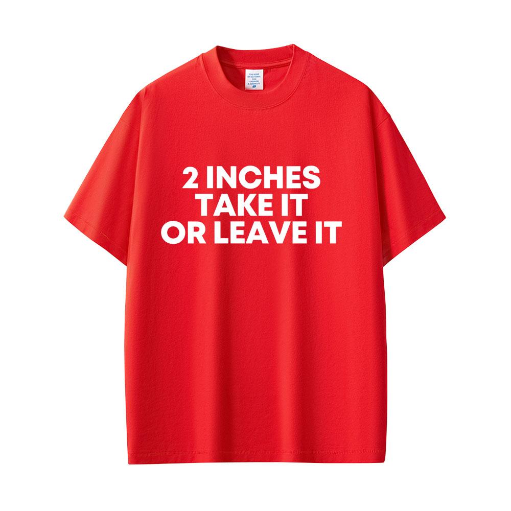 2 Inches Take It or Leave It T Shirt Funny English Letters Tees Unisex Women Fashion Casual T Shirts Unisexs Summer Cotton Tshirts 4XL