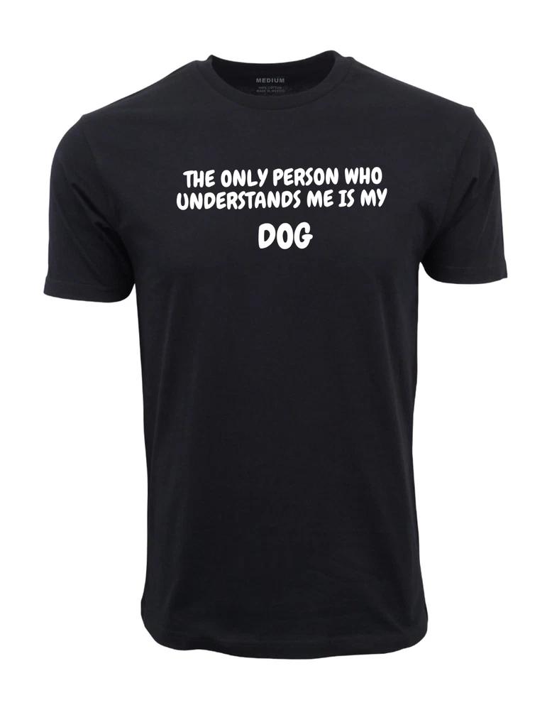 The Only Person Who Understands Me Is My Dog Unisex Adult Short Sleeves Tee S