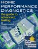 The Home Performance Diagnostics : the Guide To Advanced Testing Book