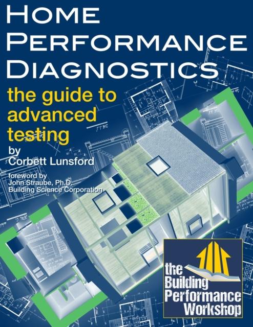 The Home Performance Diagnostics : the Guide To Advanced Testing Book