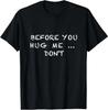 Before You Hug Me... Don't, Funny Saying For Men & Women T-Shirt
