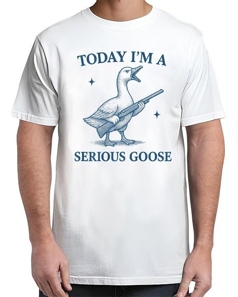 

Today I m A Serious Goose Lovers Vintage Adult S-4XL Unisex T-Shirt XXXXL