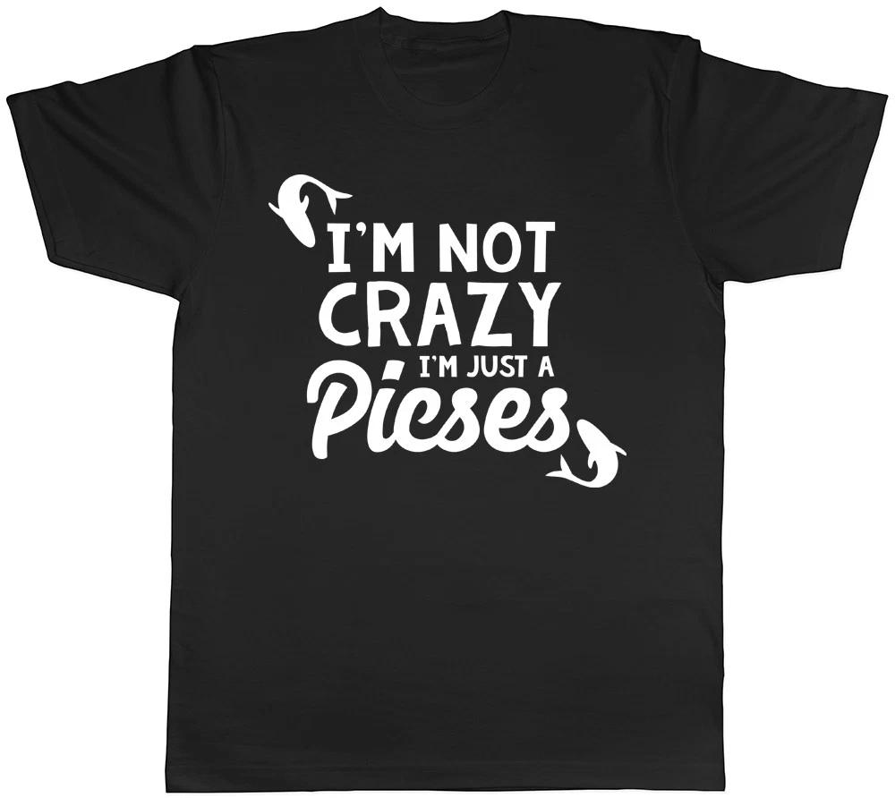 I m Not Crazy I m Just a Pisces Mens Womens Ladies Unisex T-Shirt L