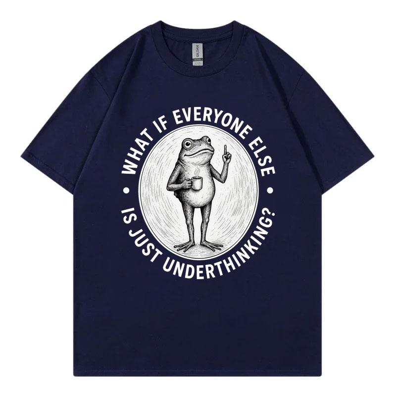What If Everyone Else Is Just Underthinking Funny Frog Meme T Shirt Unisex Vintage Fashion Tshirt Summer Casual Loose Tshirts