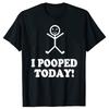 Ich habe heute gekackt Lustige Sarkastische Grafik T-Shirts Herren Damenmode Lässiges T-Shirt 100% Baumwolle Lockeres Oversized T-Shirt