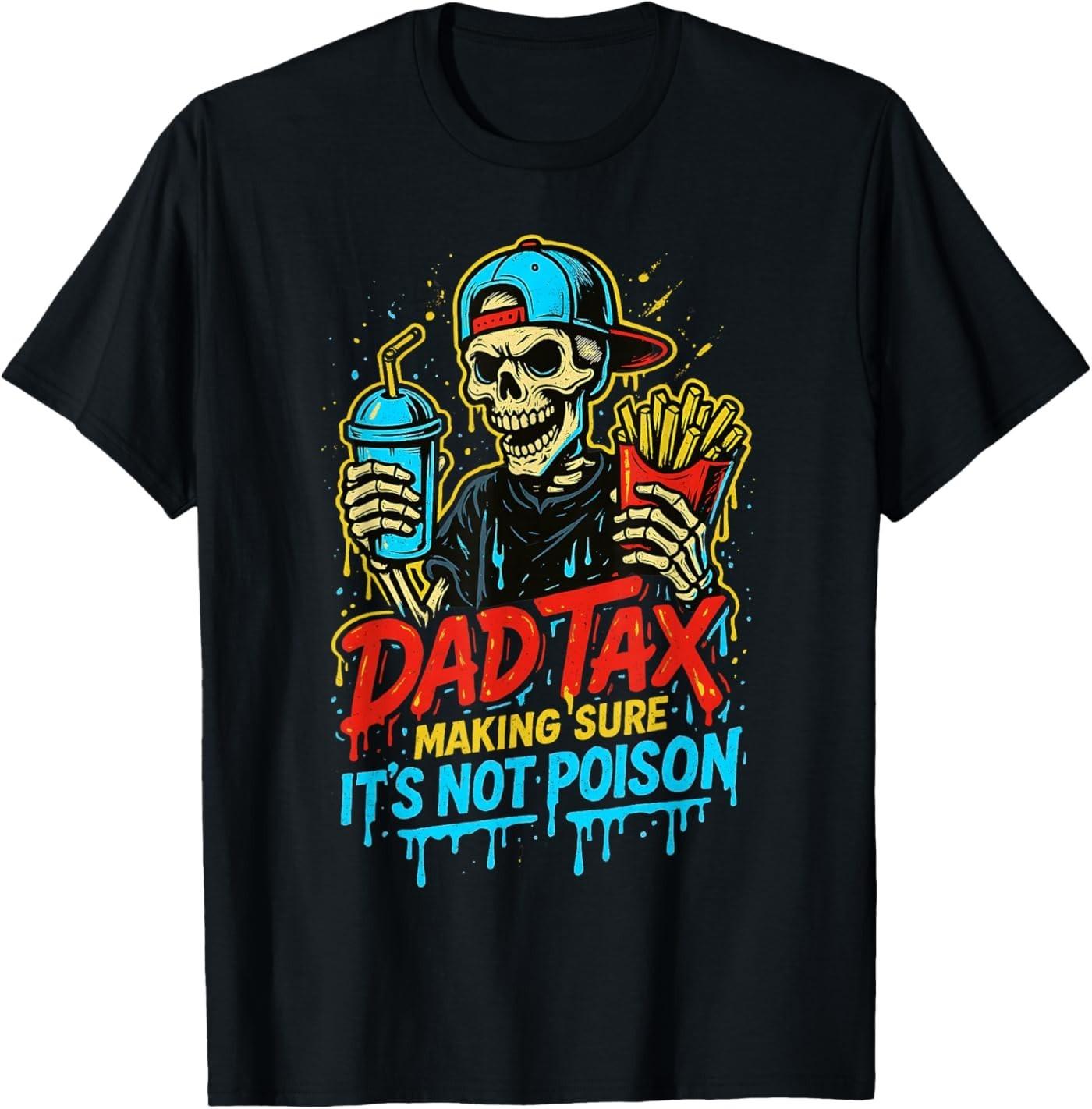 Dad Tax Making Sure It s Not Poison Skeleton Fathers Day Men T-Shirt L