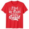 Personalised It Took Me 80 Years Birthday Unisexs TShirt Unisexs Graphic Unisex Top