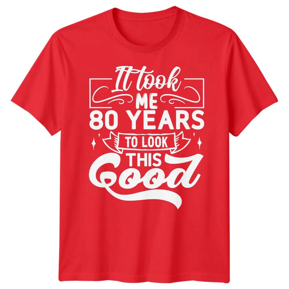Personalised It Took Me 80 Years Birthday Unisexs TShirt Unisexs Graphic Unisex Top