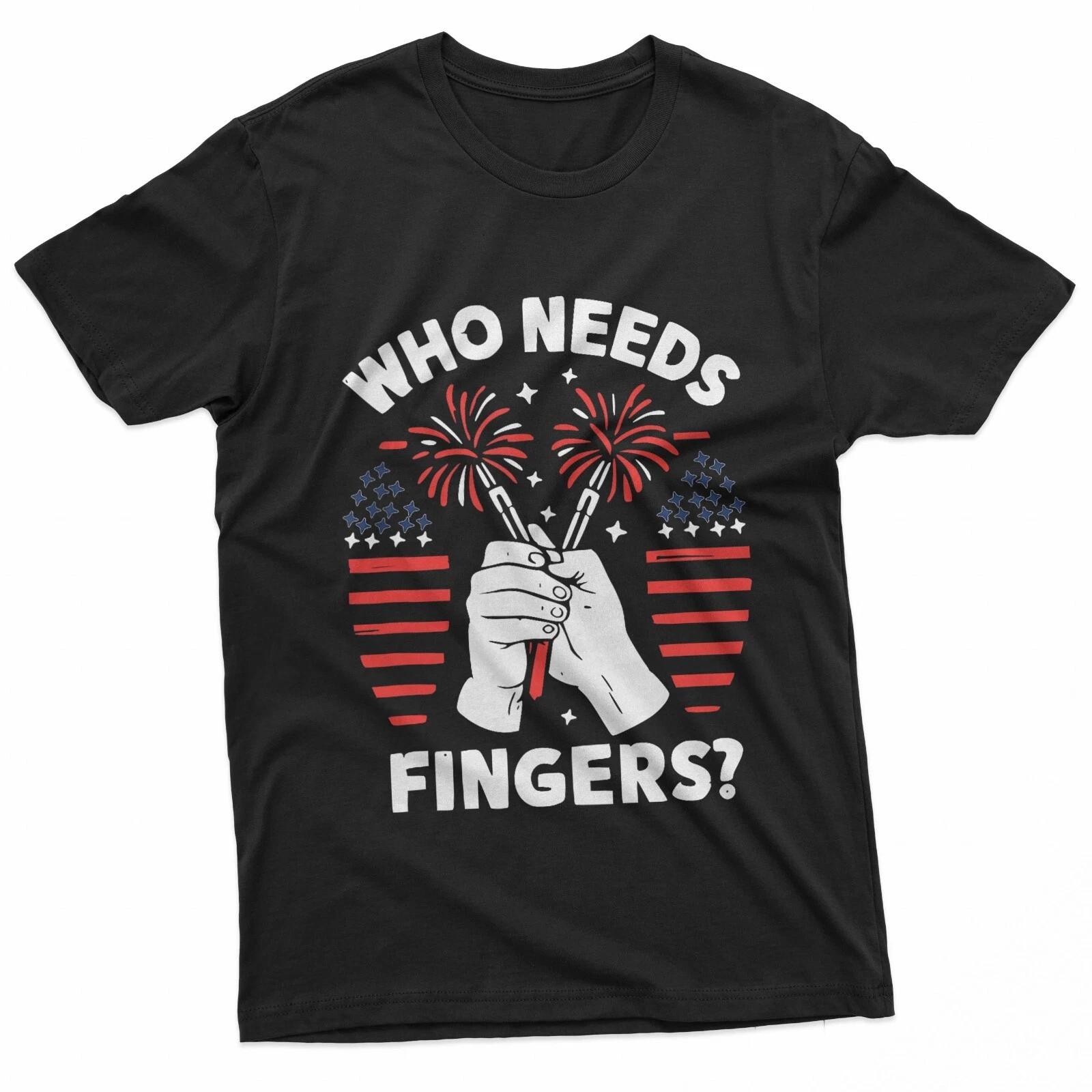 

Who needs fingers funny 4th of July T-Shirt 2XL