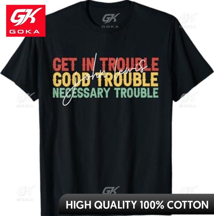 John Lewis Quote Get in Good Necessary Trouble Civil Rights Graphic T Shirts Unisexs Clothing Cotton Women Funny Summer Tshrits S