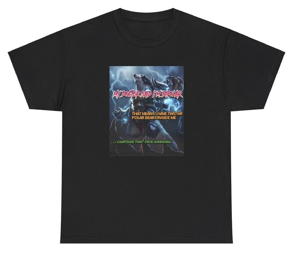 My Doctor Said I m Bipolar T Shirt Funny Mental Health Wolf Sigma Alpha Meme Tee Unisex T-Shirt S