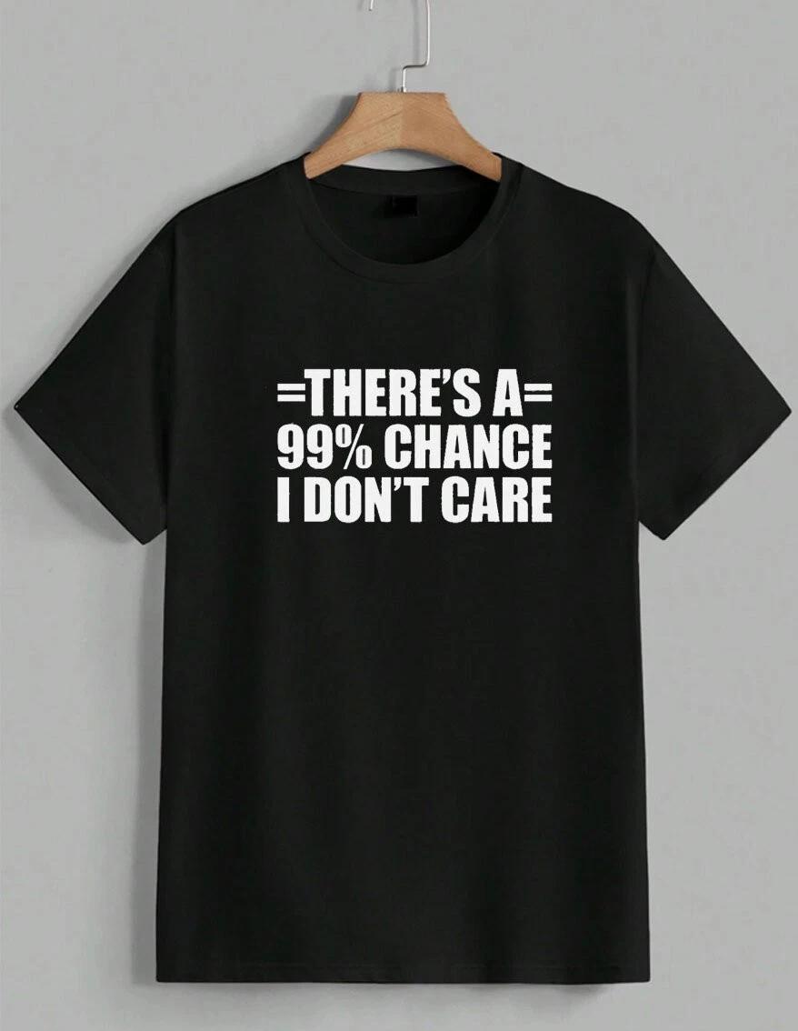 99% Chance I Don t Care Sarcastic Funny Quote Slogan Graphic T-Shirt Gift Unisex XL