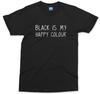 Black Is My Happy Colour T-shirt Funny Emo Goth Slogan Gift Top Antisocial Tee