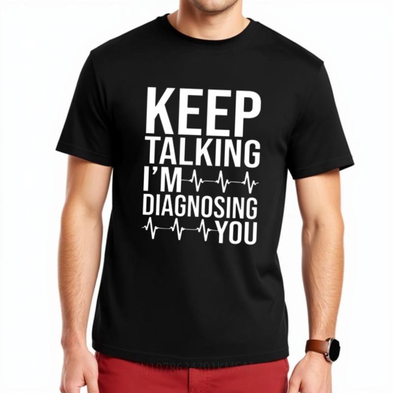 Adult Teenagers Teeshirts Oneck T Shirt Plus Size Keep Talking Im Diagnosing You Hiphop For Unisex Teeshirt Relaxed Fit Tshirt