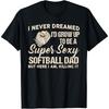 I Never Dreamed I'd Grow Up To Be A Super Cotton Men Softball Dad T Shirt
