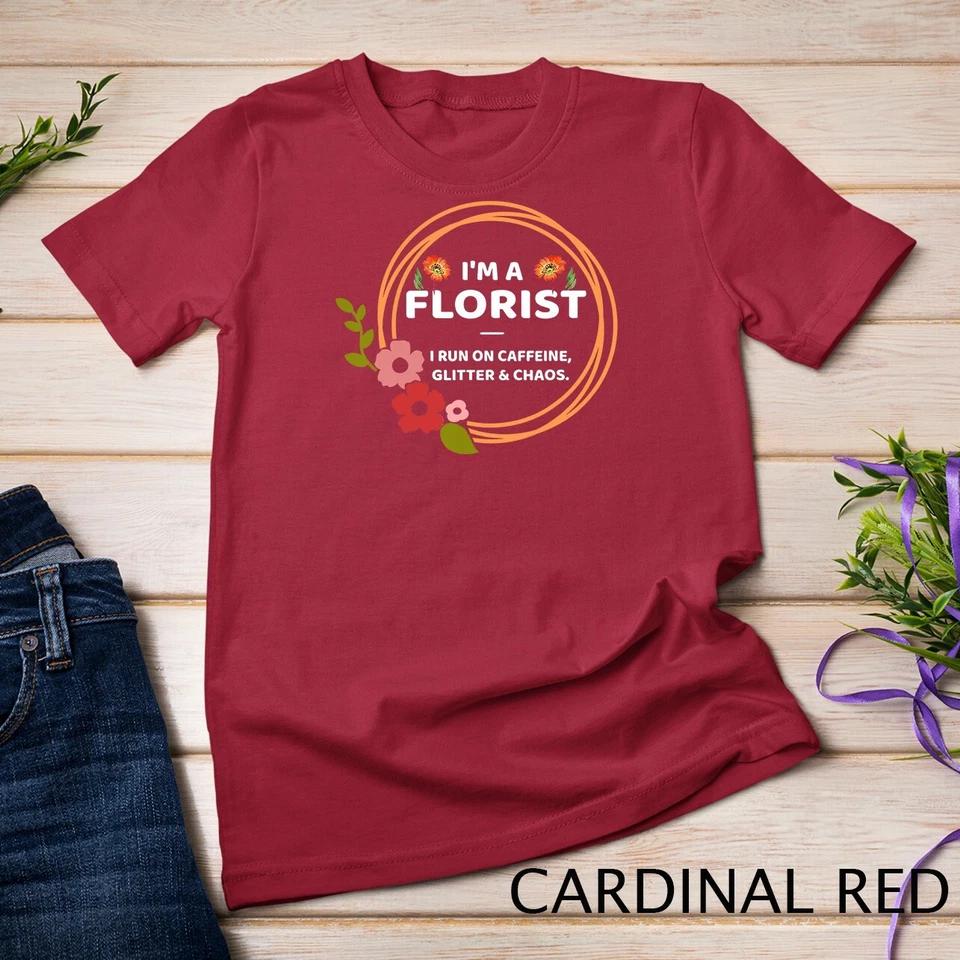 Funny Florist Gift Flower Design I m A Florist T-Shirt Unisex T-shirt 2 S