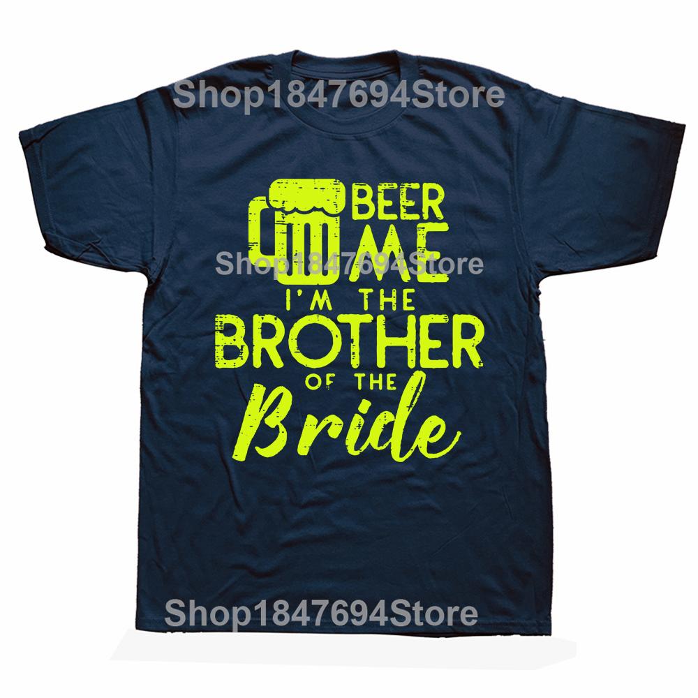 Funny Beer Me Brother Bride Marriage Wedding T Shirts Graphic Cotton Streetwear Short Sleeve Birthday Gifts Summer Style T-shirt