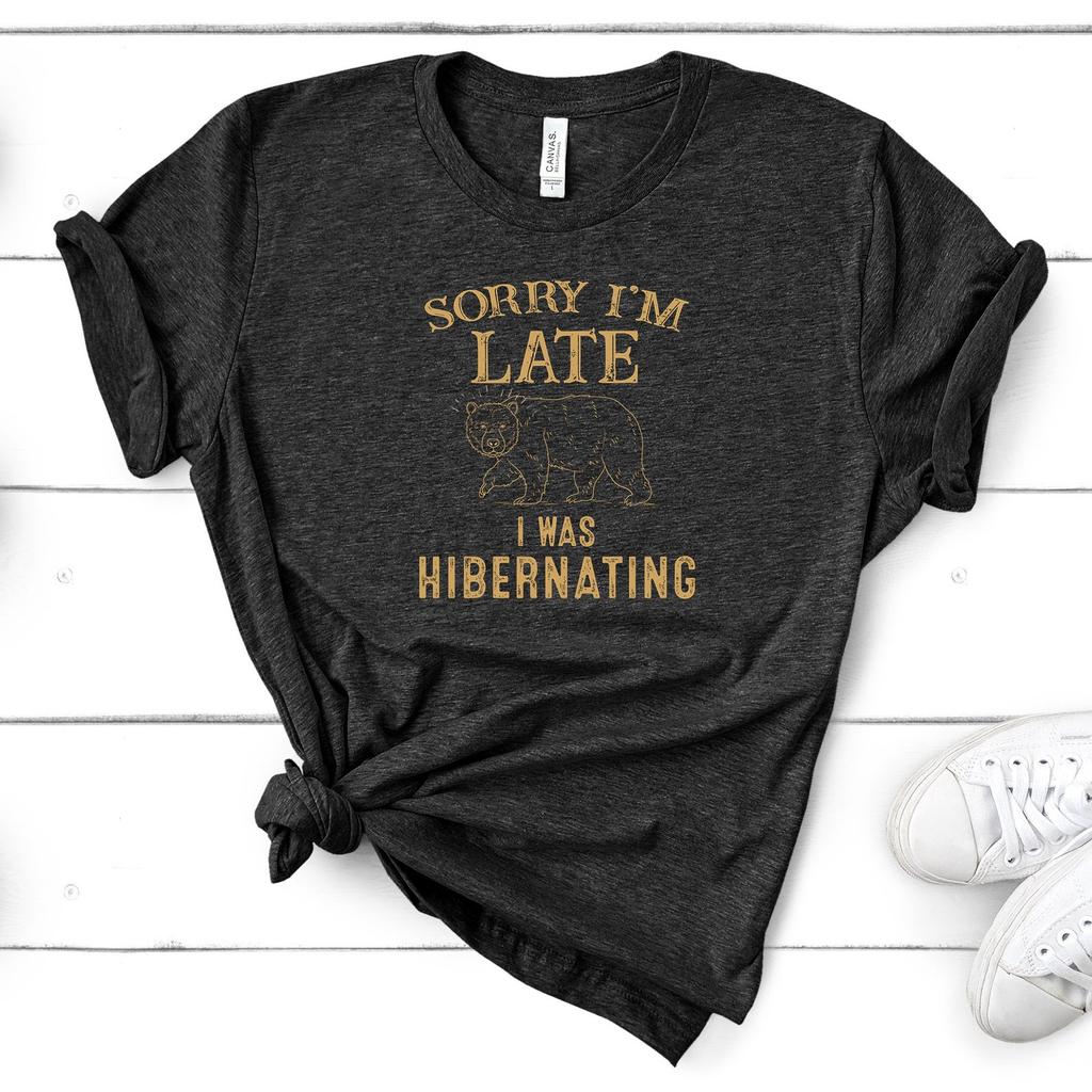 Sorry I'm Late I Was Hibernating T-Shirt - Winter Sleep Hibernation