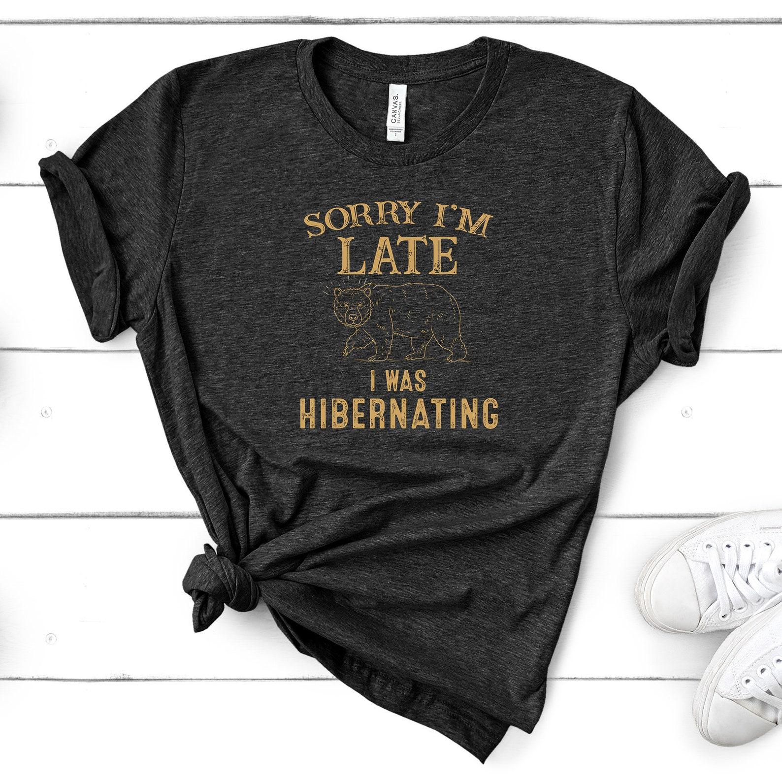 Sorry I m Late I Was Hibernating T-Shirt - Winter Sleep Hibernation XL