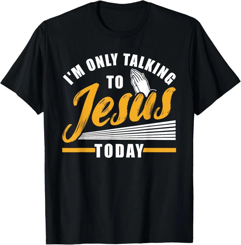 I'm Only Talking To Jesus Today Christian T-Shirt