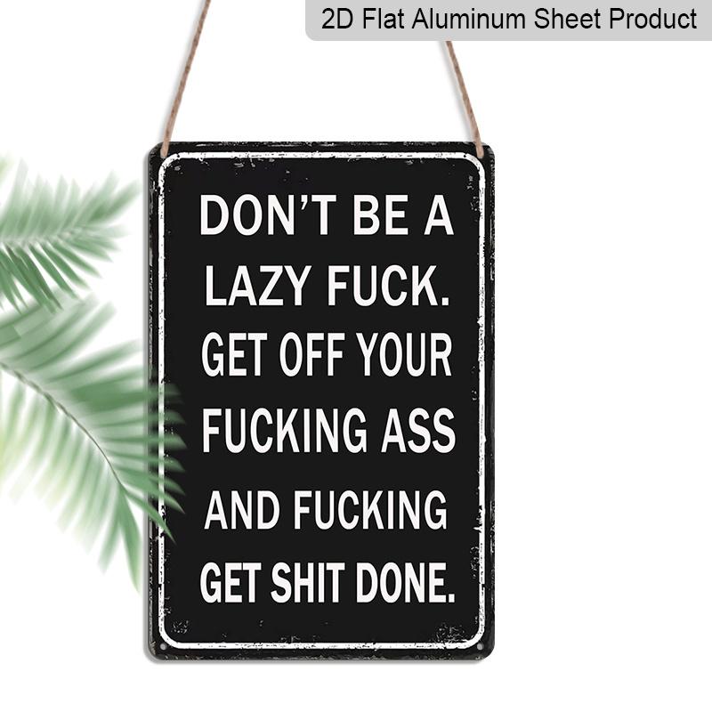 

2D Flat, 1pc Don t Be A Lazy Fuck Get Shit Done Aluminium Sign - 8 x12 Funny Motivational Black Decor, Bold Text Wall Art, Perfect for Office, Gym 20*30cm