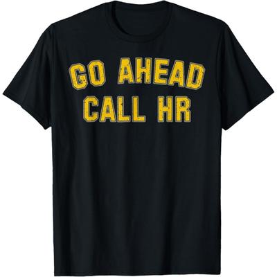iNexTech Vintage Funny Sarcastic Quote Go Ahead Call HR Retro T-Shirt