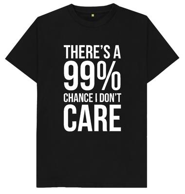 Hay un 99% de posibilidades de que no me importe Camiseta de broma divertida humorística regalo