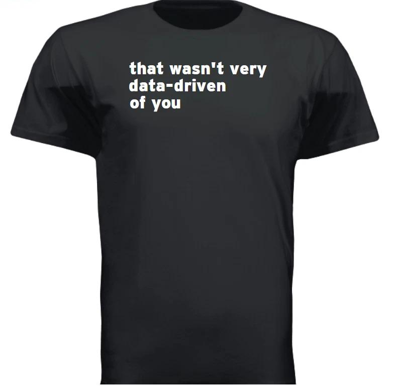 THAT WASN T VERY DATA-DRIVEN OF YOU FUNNY GIFT DAD T Shirt Size Tshirt T-Shirt XXXXL