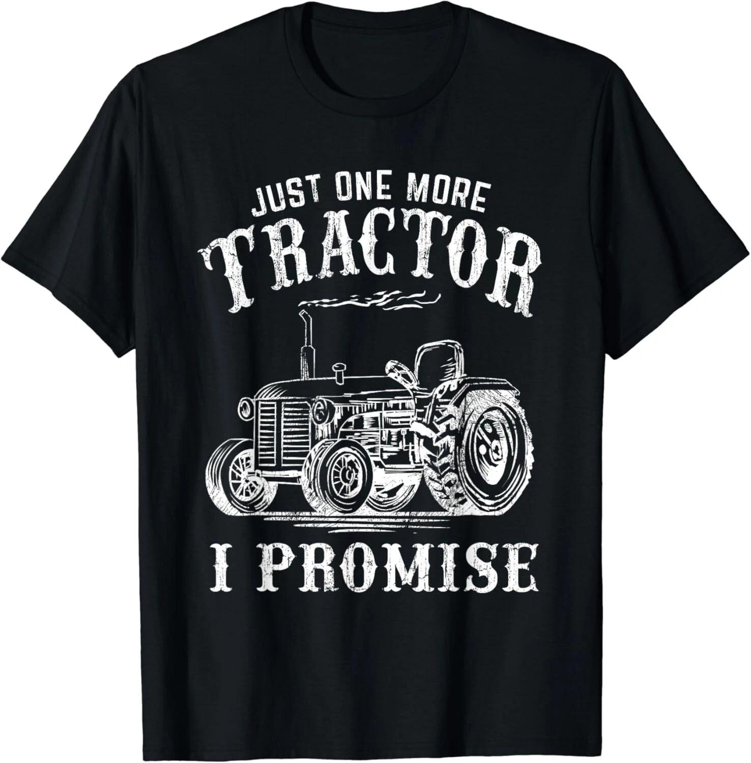 Just One More Tractor I Promise Funny Vintage Farming Gag Unisex T-Shirt 4XL