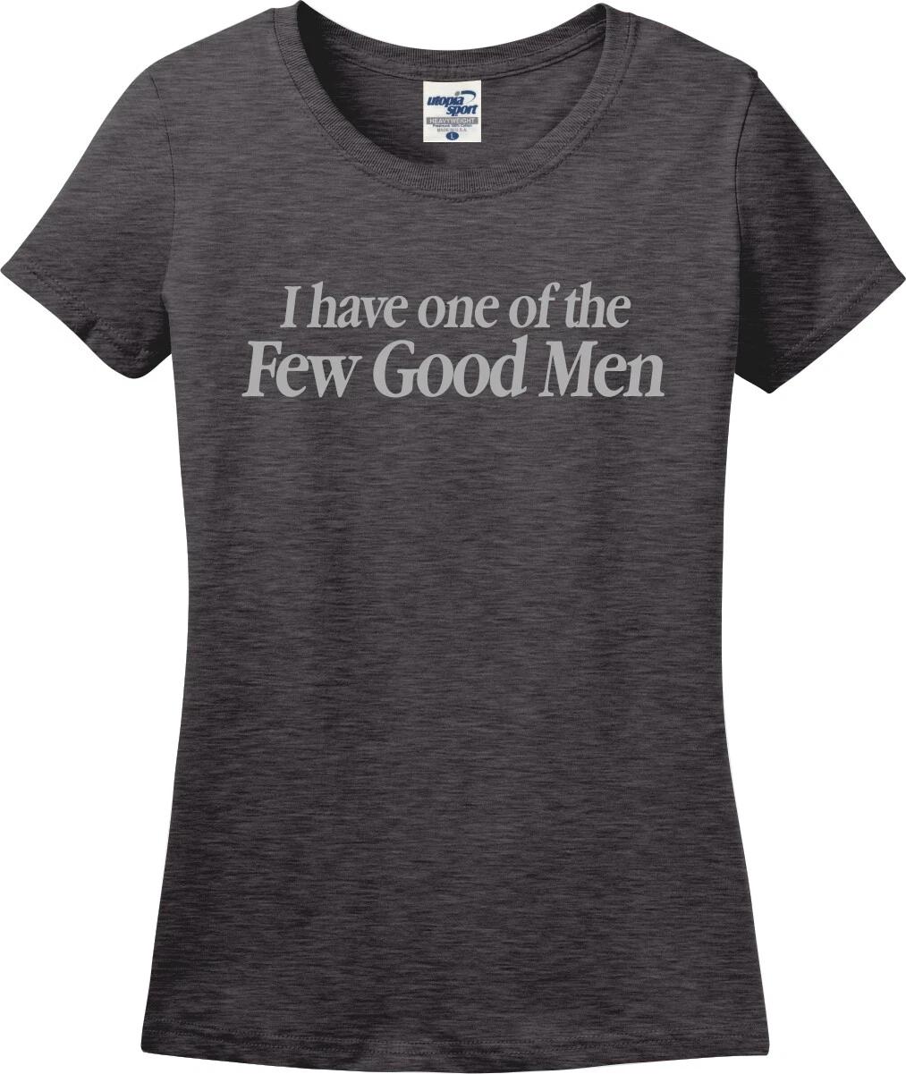 

I Have One of The Few Good Men Mom Wife Girlfriend Missy Fit Lady T shirt S-3X M