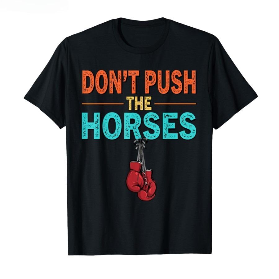 Dont Push The Horses TShirt Men Women Summer Distressed Slogan Graphic Tee Streetwear Short Sleeve Casual Oversized Top