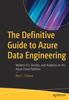The The Definitive Guide To Azure Data Engineering : Modern ELT, DevOps, and Analytics On the Azure Cloud Platform Book