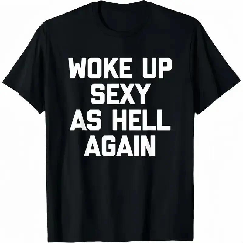 Woke Up Sexy As Hell Again Funny Apparel For Unisex Wounisex 100 Cotton Tshirt