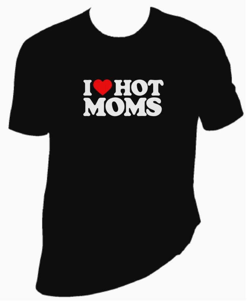 I Love Hot Moms Unisex T-Shirt 100% Cotton Premium Tee S,M,L,XL,XXL Love