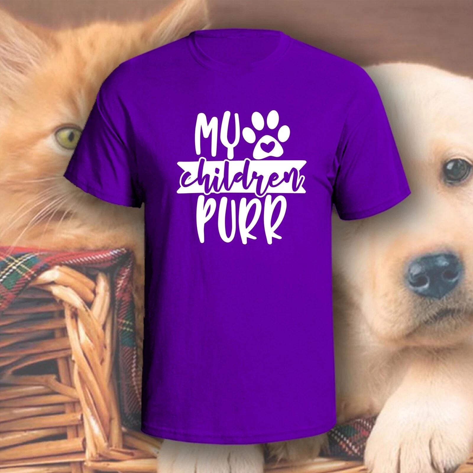 

My Children Purr T-Shirt | Pick Your Color! | Dog/Cat Mom 2XL