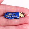 "Take my strong hand!" Halloween horror arm brooch badge Perfect for Pin Collectors